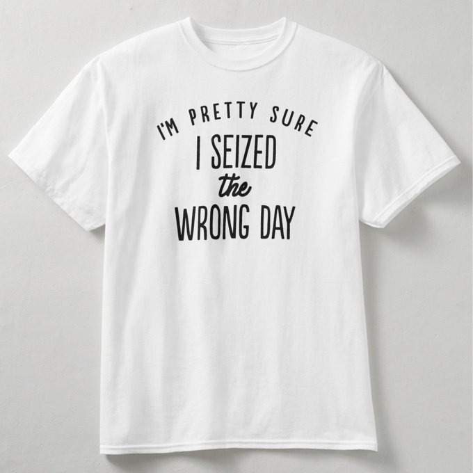 Seized The Wrong Day Tee, , large